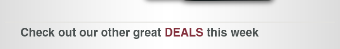 Check out our other great deals this week