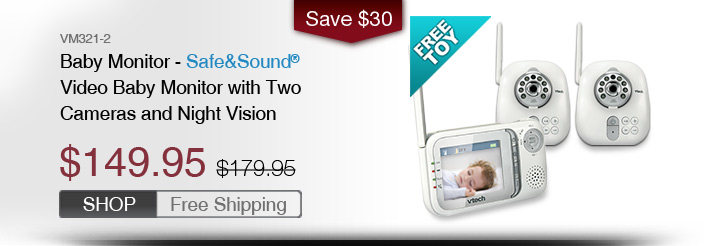 Baby Monitor - Safe&Sound® Video Baby Monitor with Two Cameras and Night Vision
 - VM321-2
 - WAS $179.95, NOW $149.95 (SAVE $30)
 - FREE SHIPPING