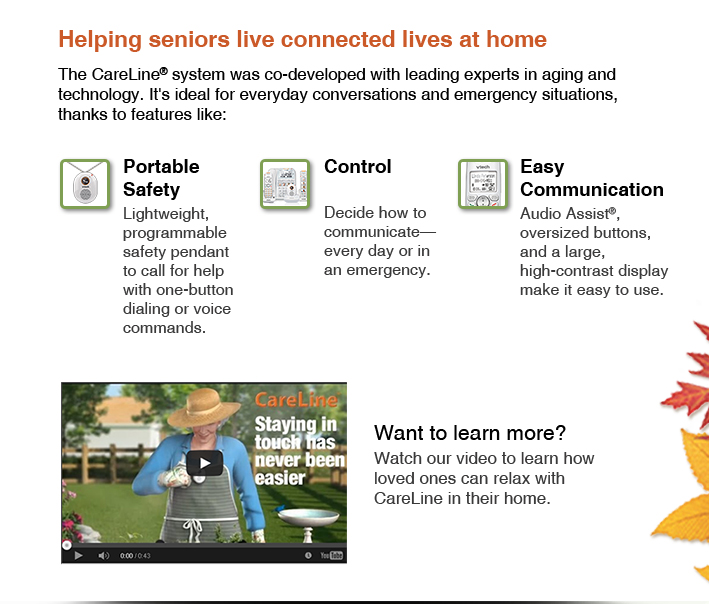 Helping seniors live connected lives at home
The CareLine system was co-developed with leading experts in aging and technology. It's ideal for everyday conversations and emergency situations, thanks to features like:
