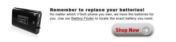 Remember to replace your batteries! - No matter which VTech phone you own, we have the batteries for you. Use our Battery Finder to locate the exact battery you need. - Shop Now!