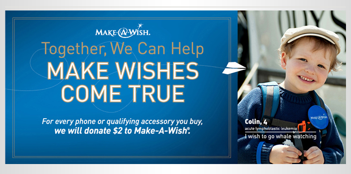 Make A Wish - Together, We Can Help - MAKE WISHES COME TRUE - For every phone or qualifying accessory you buy, we will donate $2 to Make-A-Wish.