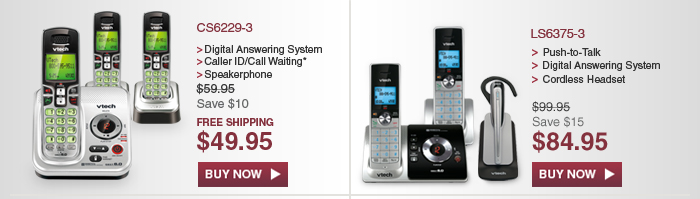 CS6229-3 - Digital Answering System - Caller ID/Call Waiting* - Speakerphone - WAS $59.95, NOW $49.95 - FREE SHIPPING | LS6375-3 - Push-to-Talk - Digital Answering System - Cordless Headset - WAS $99.95, NOW $84.95 (SAVE $15)