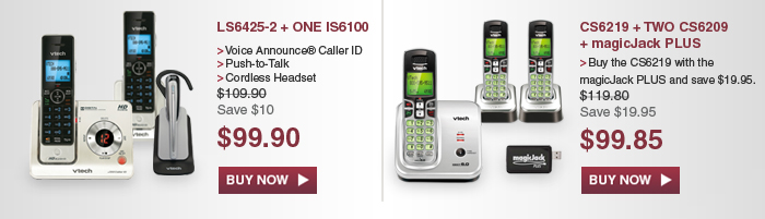 LS6425-2 + ONE IS6100 - Voice Announce Caller ID - Push-to-Talk - HD Audio - WAS $109.90, NOW $99.90 (SAVE $10) | CS6219 + TWO CS6209 + magicJack PLUS - Buy the magicJack PLUS with the CS6219 and save $25 - WAS $119.80, NOW $99.85 (SAVE $19.95)