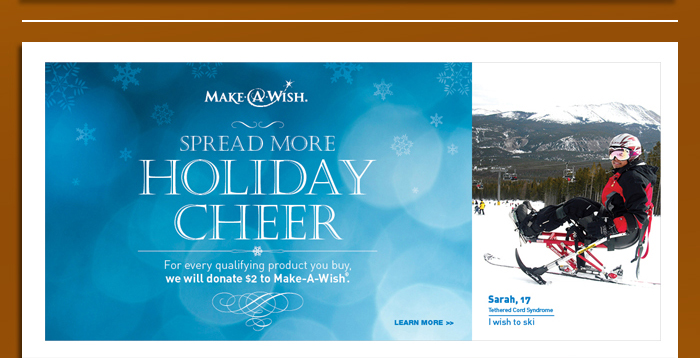 Make A Wish - Sperad More Holiday Cheer - For every qualifying product you buy, we will donate $2 to Make-A-Wish.