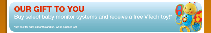 Our Gift To You - Buy select baby monitor systems and receive a free VTech toy!*