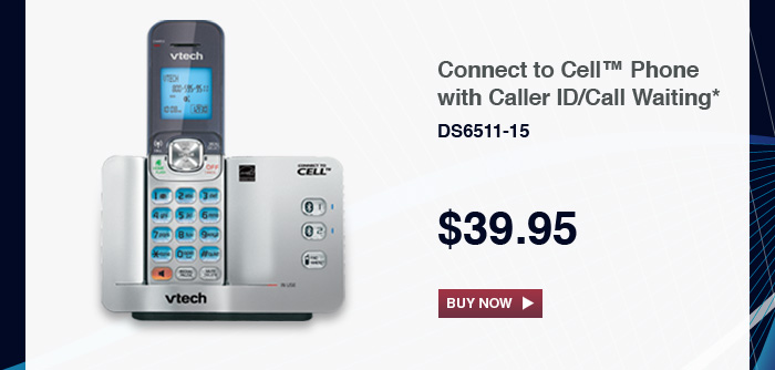 Connect to Cell Phone with Caller ID/Call Waiting* - DS6511-15 - $39.95