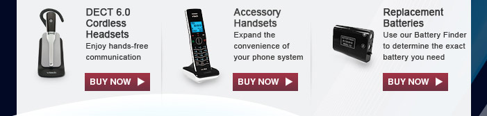 DECT 6.0 Cordless Headset - Enjoy hands-free communication | Accessory Handsets - Expand the convenience of your phone system | Replacement Batteries - Use our Battery Finder to determine the exact battery you need