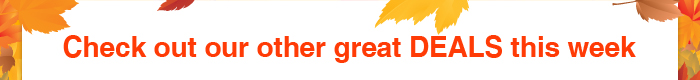 Check out our other great DEALS this week