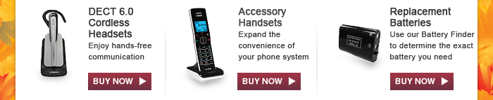 DECT 6.0 Cordless Headset - Enjoy hands-free communication | Accessory Handsets - Expand the convenience of your phone system | Replacement Batteries - Use our Battery Finder to locate the exact battery you need