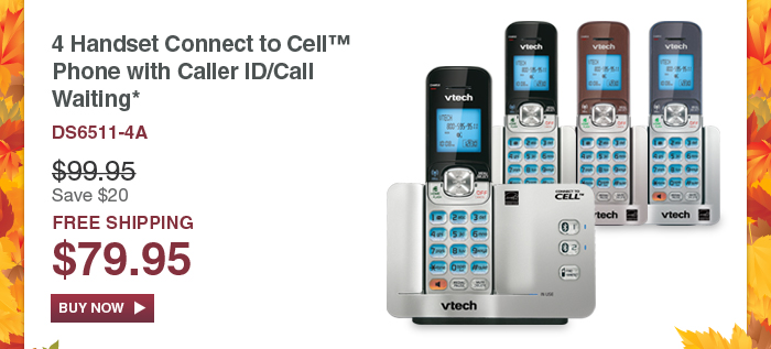 4 Handset Connect to Cell Phone with Caller ID/Call Waiting* DS6511-4A - WAS $99.95, NOW $79.95 (SAVE $20)