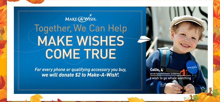 Make A Wish - Together, We Can Help - MAKE WISHES COME TRUE - For every phone or qualifying accessory you buy, we will donate $2 to Make-A-Wish.