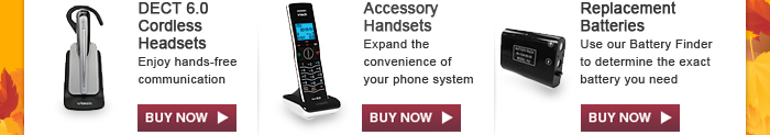 DECT 6.0 Cordless Headset - Enjoy hands-free communication | Accessory Handsets - Expand the convenience of your phone system | Replacement Batteries - Use our Battery Finder to locate the exact battery you need