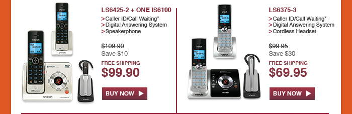 LS6425-2 + ONE IS6100 - Caller ID/Call Waiting* - Digital Answering System - Speakerphone - WAS $109.90, NOW $99.90 (SAVE $10) - FREE SHIPPING | LS6375-3 - Caller ID/Call Waiting* - Digital Answering System - Cordless Headset - WAS $99.95, NOW $69.95 (SAVE $30) - FREE SHIPPING
