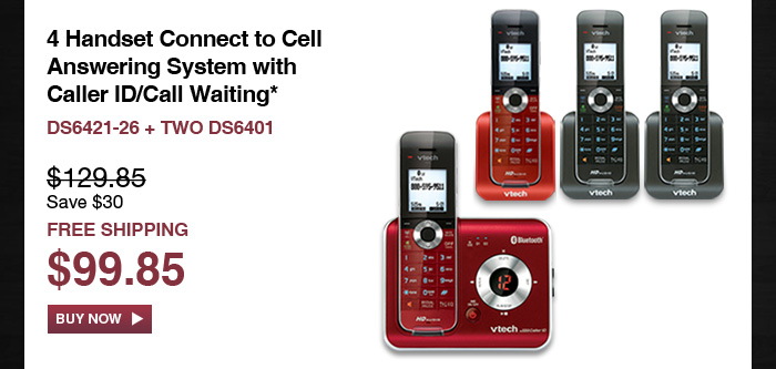4 Handset Connect to Cell Answering System with Caller ID/Call Waiting* - DS6421-26 + TWO DS6401 - WAS $129.85, NOW $99.85 (SAVE $30) - FREE SHIPPING