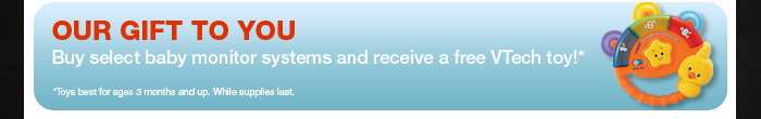 Our Gift to You - Buy select baby monitor systems and receive a free VTech toy!*