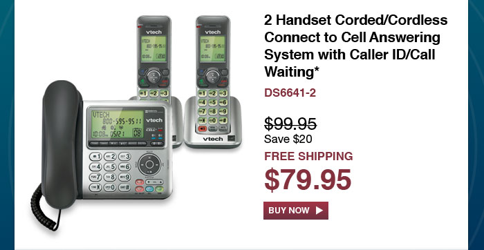 2 Handset Corded/Cordless Connect to Cell Answering System with Caller ID/Call Waiting* - DS6641-2 - WAS $99.95, NOW $79.95 (SAVE $20) - FREE SHIPPING