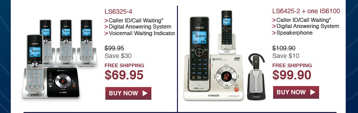 LS6325-4 - Caller ID/Call Waiting* - Digital Answering System - Voicemail Waiting Indicator - WAS $99.95, NOW $69.95 (SAVE $30) - FREE SHIPPING | LS6425-2 + one IS6100 - Caller ID/Call Waiting* - Digital Answering System - Speakerphone - WAS $109.90, NOW $99.90 (SAVE $10) - FREE SHIPPING