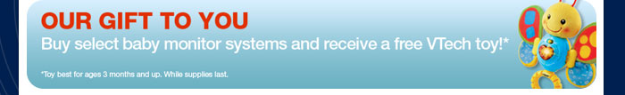Our Gift to You - Buy select baby monitor systems and receive a free VTech toy!*