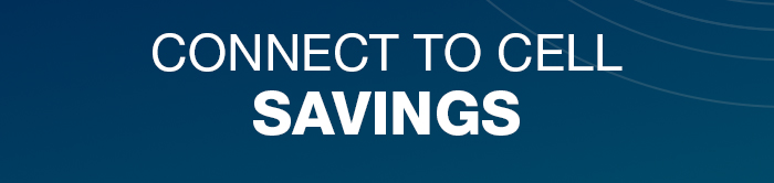 CONNECT TO CELL SAVINGS