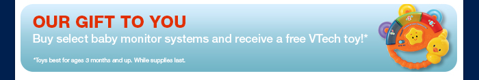 Our Gift to You - Buy select baby monitor systems and receive a free VTech toy!*