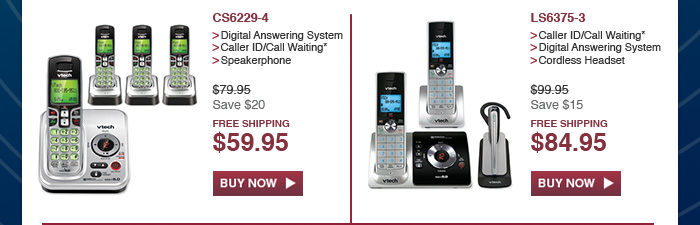 CS6229-4 - Digital Answering System - Caller ID/Call Waiting* - Speakerphone - WAS $79.95, NOW $59.95 (SAVE $20) - FREE SHIPPING | LS6375-3 - Caller ID/Call Waiting* - Digital Answering System - Cordless Headset - WAS $99.95, NOW $84.95 (SAVE $15) - FREE SHIPPING