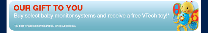 Our Gift to You - Buy select baby monitor systems and receive a free VTech toy!*