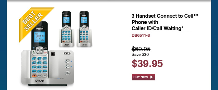 3 Handset Connect to Cell™ Phone with Caller ID/Call Waiting* - DS6511-3 - WAS $69.95, NOW $39.95 (SAVE $30)
